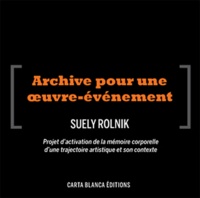 Lygia Clark - Archive pour une oeuvre-événement - Projet dactivation de la mémoire corporelle dune trajectoire artistique et son contexte. 10 DVD