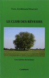 Yves-Ferdinand Bouvier - Le club des rêveurs - Cruci-fiction du bonheur.