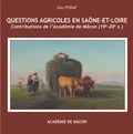 Guy Fossat - Questions agricoles en Saône-et-Loire - Contributions de l'Académie de Mâcon (19e-20e siècle).
