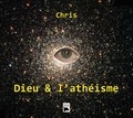  Chris - Dieu & l'athéisme.