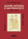 Henry Yoshitaka Kiyama - Quatre Japonais à San Francisco - 1904-1924.