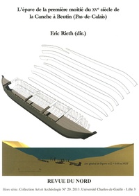Eric Rieth - L'épave de la première moitié du XVe siècle de la Canche à Beutin (Pas-de-Calais) - Archéologie nautique d'un caboteur fluvio-maritime et d'un territoire fluvial.