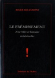 Roger Max Dumont - Le frémissement - Nouvelles et histoires inhabituelles.