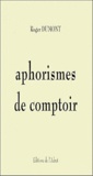 Roger Max Dumont - Aphorismes de comptoir.