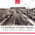 Michel Fraigneau et Béatrix Goeneutte - La banlieue à toutes vitesses - Histoire et projets des transports et mobilités.