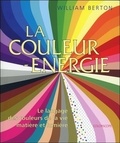 William Berton - La couleur-énergie - Le langage des couleurs de la vie, matière et lumière.