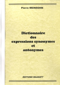 Pierre Meinsohn - Dictionnaire des expressions synonymes et antonymes.