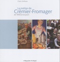 Claire Delfosse - Le métier de Crémier-Fromager - De 1850 à nos jours.