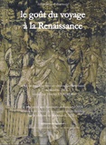 Thierry Verdier - Le goût du voyage à la Renaissance - Actes du colloque tenu au château de Bournazel le 27 septembre 2014.