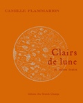 Camille Flammarion - Clairs de lune : et autres textes.