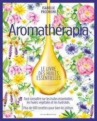 Isabelle Pacchioni - Aromathérapia - Le livre des huiles essentielles.