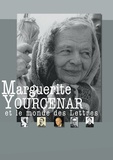 Rémy Poignault - Marguerite Yourcenar et le monde des Lettres.