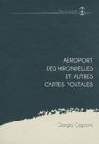 Giorgio Caproni - Aéroport des hirondelles et autres cartes postales.