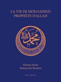Etienne Dinet et Slimane Ben Ibrahîm - La vie de Mohammed, prophète d'Allah.