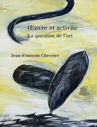Jean-François Chevrier - Oeuvre et activité - La question de l'art.