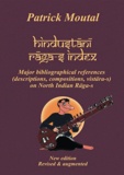 Patrick Moutal - Hindustani Raga-s Index - Major bibliographical references (descriptions, compositions, vistara-s) on north indian Raga-s.