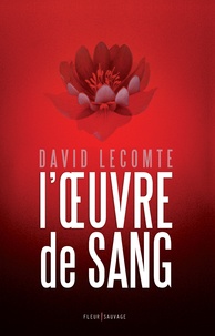 David Lecomte - L'oeuvre de sang.