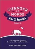 Pierre Chevelle - Changer le monde en 2 heures - Tome 3.