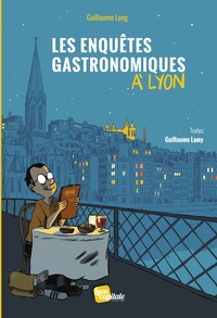 Guillaume Long et Guillaume Lamy - Les enquêtes gastronomiques à Lyon.