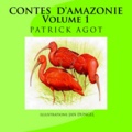 Patrick Agot - Contes d'Amazonie volume 1.