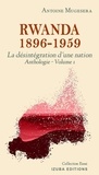 Antoine Mugesera - Rwanda 1896 – 1959: La destruction d’une nation (anthologie Volume 1).