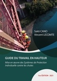 Sakti Cano et Vincent Lecomte - Guide du travail en hauteur - Mise en oeuvre des dispositifs de protection individuelle contre les chutes.