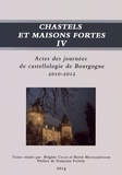 Brigitte Colas et Hervé Mouillebouche - Chastels et maisons fortes en Bourgogne - Volume 4, Actes des journées de castellologie de Bourgogne (2010-2012).