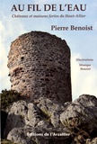 Pierre Benoist - Au fil de l'eau - Châteaux et maisons fortes du Haut-Allier.