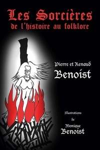 Pierre Benoist et Renaud Benoist - Les sorcières - De l'histoire au folklore.