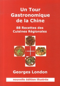 Georges London - Un tour gastronomique de la Chine - 88 recettes des cuisines régionales.