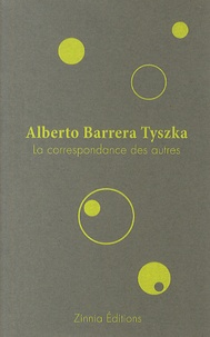 Alberto Barrera Tyszka - La correspondance des autres.