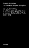 Francis Frascina - Un choix de Meyer Schapiro : My Lai, Guernica, le MOMA et la gauche dans le monde de l'art, New York, 1969-1970.