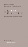 Cyrille Bonamy et Bernadette Vandenbroucke - Le jeu de sable - Une pratique psychanalytique.