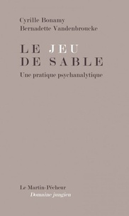 Cyrille Bonamy et Bernadette Vandenbroucke - Le jeu de sable - Une pratique psychanalytique.