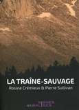 Rosine Cremieux et Pierre Sullivan - La traîne-sauvage précédé de Démêler la mort de l'avenir.