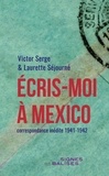 Victor Serge - Ecris-moi à Mexico - Correspondance inédite (1941-1942).