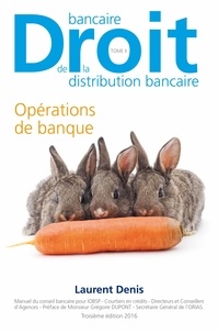 Laurent Denis - Droit bancaire, droit de la distribution bancaire - Tome 2, Opérations de banque.