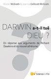 Alister Mcgrath et Joanna Collicutt Mcgrath - Darwin a-t-il tué Dieu ? - En réponse aux arguments de Richard Dawkins et du nouvel athéisme.