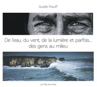Aurélie Prouff - De l'eau, du vent, de la lumière et parfois... Des gens au milieu.