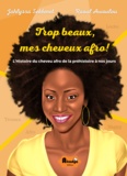 Jahlyssa Sekhmet et Raoul Awoulou - Trop beaux, mes cheveux afro ! - L'Histoire du cheveu afro de la préhistoire à nos jours.