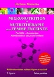 Jérôme Manetta - MICRONUTRITION et NUTRITHERAPIE de la FEMME ENCEINTE: Fertilité - Grossesse - Alimentation du jeune.