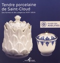 Emmanuelle Le Bail et Christine Lahaussois - Tendre porcelaine de Saint-Cloud - Des formes et des usages au XVIIIe siècle.