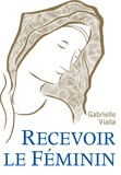 Gabrielle Vialla - Recevoir le féminin.