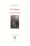 Etienne-Léon de Lamothe-Langon - La vampire ou la vierge de Hongrie - Suivi de Le Pays par-delà la forêt.