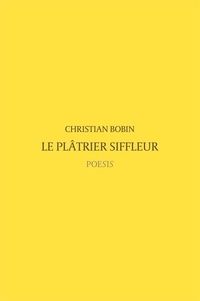 Christian Bobin - Le plâtrier siffleur.