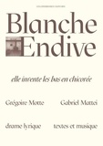 Grégoire Motte et Gabriel Mattei - Blanche Endive - Elle invente les bas de chicorée.