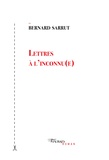 Bernard Sarrut - Lettres à l'inconnu(e).