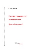 Cyril Huot - Le rire triomphant des perdants - (Journal de guerre).