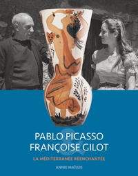 Annie Maïllis - Pablo Picasso & Françoise Gilot - La Méditerranée réenchantée.