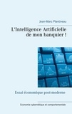 Jean-Marc Plantiveau - L'intelligence artificielle de mon banquier ! - Essai économique post-moderne.